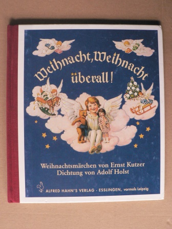 Holst, Adolf/ (Dichtung)Kutzer, Ernst (Illustr.)  Weihnacht, Weihnacht überall! Ein Weihnachtsmärchen 