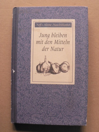 Heidelore Kluge  Jung bleiben mit den Mitteln der Natur (Neff `s Kleine Hausbibliothek) 