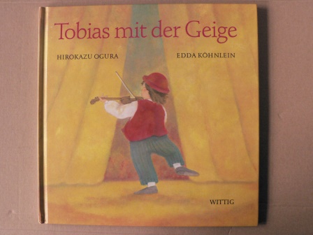 Ogura, Hirokazu/Köhnlein, Edda (Übersetz.)  Tobias mit der Geige 