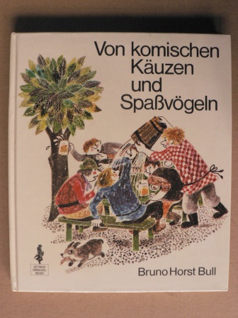 Bruno Horst Bull/Erika Meier-Albert (Illustr.)  Von komischen Käuzen und Spaßvögeln 