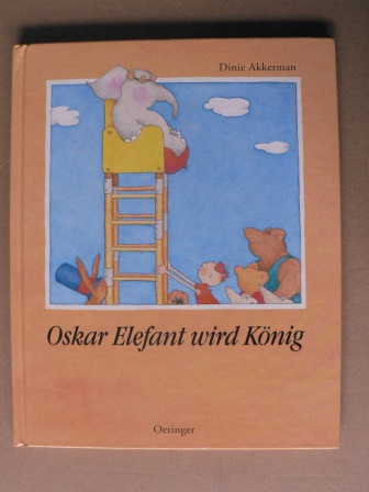 Akkerman, Dinie/Kutsch, Angelika (Übersetz.)  Oskar Elefant wird König 