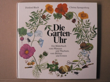Dietlind Blech (Illustr.)/Christa Spangenberg (Text)  Die Garten-Uhr. Ein Bilderbuch vom Pflanzen und Wachsen, vom Blühen und Ernten 