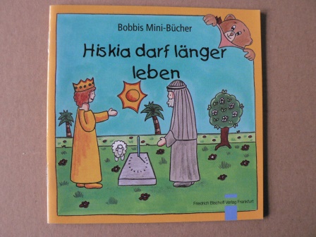 Schnizer, Andrea (Text)/Marquardt, Christel (Illustr.)  Hiskia darf länger leben. Bobbis Mini-Bücher 