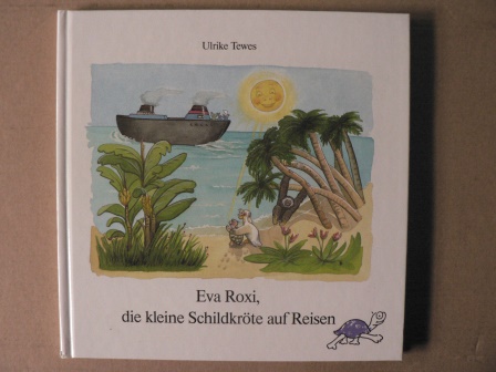 Ulrike Tewes/Sonja Menzer & Gabriele Höppner (Illustr.)  Eva Roxi, die kleine Schildkröte auf Reisen 
