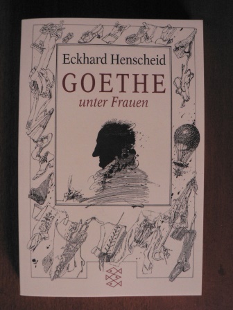 Henscheid, Eckhard/Ensikat, Klaus (Illustr.)  Goethe unter Frauen - Elf biographische Klarstellungen 