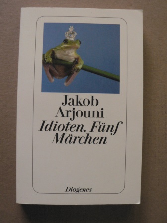Arjouni, Jakob  Idioten. Fünf Märchen 