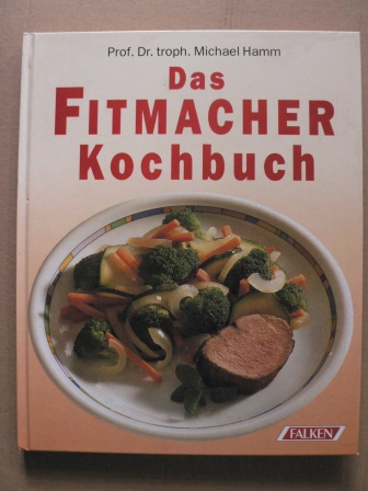 Hamm, Michael  Das Fitmacher-Kochbuch 