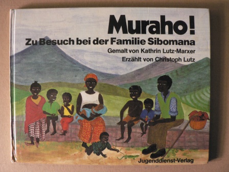Kathrin Lutz-Marxer (Illustr.)/Christoph Lutz  Muraho! Zu Besuch bei der Familie Sibomana 