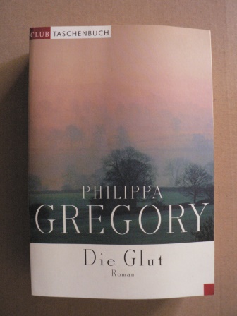 Philippa Gregory  Die Glut 