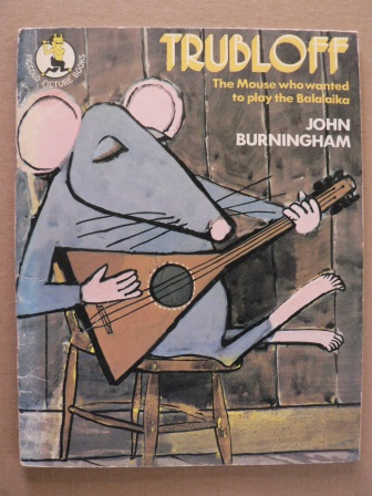 John Burningham  Trubloff - The Mouse who wanted to play the Balalaika 