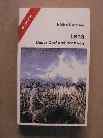 Recheis, Käthe  Lena - Unser Dorf und der Krieg. Roman 