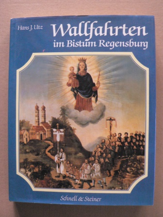 Utz, Hans J./Tyroller, Karl  Wallfahrten im Bistum Regensburg 