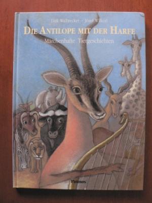 Dirk Walbrecker/Józef Wilkon (Illustr.)  Die Antilope mit der Harfe. Märchenhafte Tiergeschichten 