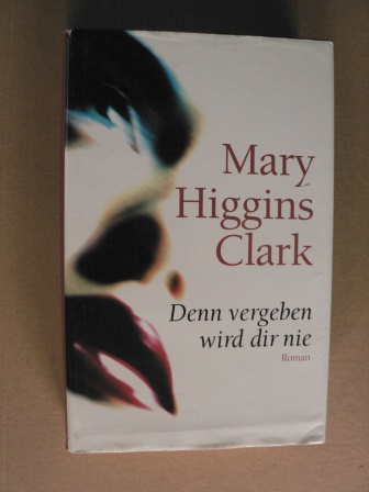 Mary Higgins Clark  Denn vergeben wird dir nie 