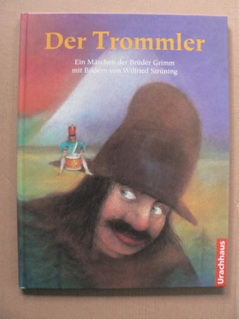 Grimm, Jacob/ Grimm, Wilhelm/Strüning, Wilfried (Illustr.)  Der Trommler - Ein Märchen der Brüder Grimm 
