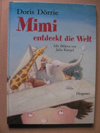 Dörrie, Doris/Kaergel, Julia (Illustr.)  Mimi entdeckt die Welt 