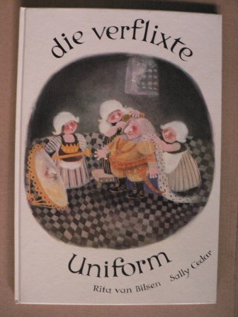 Cedar, Sally/ Bilsen, Rita van/Bauer, Jürg (Übersetz.)  Die verflixte Uniform 