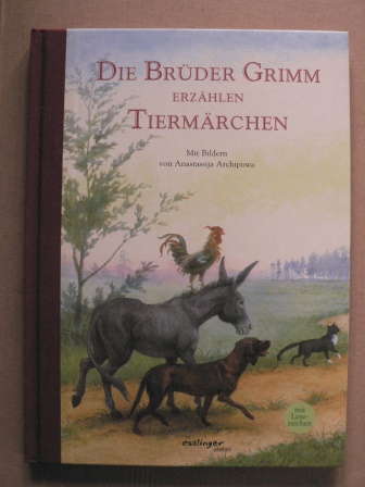 Grimm, Jacob/ Grimm, Wilhelm/ Archipowa, Anastassija (Illustr.)/Esterl, Arnica (Nacherzähl.)  Die Brüder Grimm erzählen Tiermärchen 