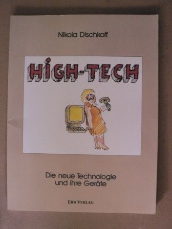 Nikola Dischkoff  High-Tech - Die neue Technologie und ihre Geräte. Ein Cartoon-Sachbuch 