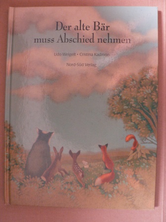 Weigelt, Udo/Kadmon, Cristina  (Illustr.)  Der alte Bär muss Abschied nehmen - Eine Geschichte über Abschied und  Zuversicht 