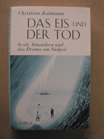 Jostmann, Christian  Das Eis und der Tod - Scott, Amundsen und das Drama am Südpol 