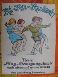 Gravenhorst, Ilse (Hrsg.) & Arthur Wellmann (Illustrator)  Ri-Ra-Rutsch - Neue Sing-Bewegungsspiele nach alten und neuen Weisen 