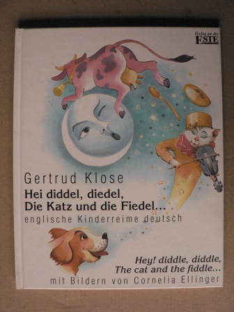Klose, Gertrud/Ellinger, Cornelia (Illustr.)  Hei diddel, diedel. Die Katz' und die Fiedel...Englische Kinderreime (deutsch/englisch) 