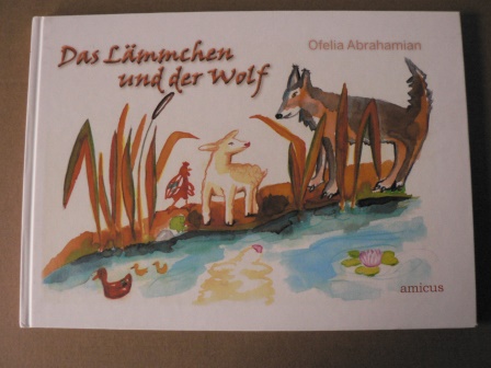 Abrahamian, Ofelia  Das Lämmchen und der Wolf - Ein autobiografisches Märchen 