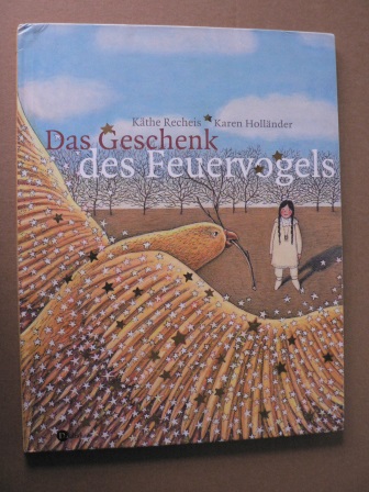 Recheis, Käthe/Holländer, Karen  Das Geschenk des Feuervogels 