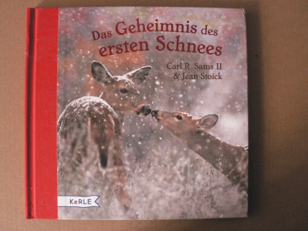 Sams II, Carl R. /Stoick, Jean/Stiefenhofer, Martin (Übersetz.)  Das Geheimnis des ersten Schnees - Ein fotografisches Märchen 