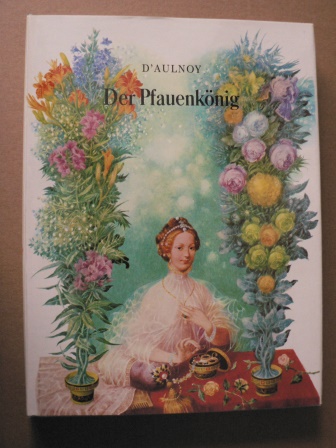 Marie-Catherine Baronne d`Aulnoy/Albín Brunovsky (Illustr.)  Der Pfauenkönig. Französische Feenmärchen 