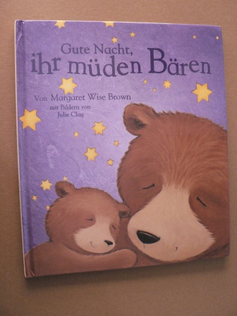 Margaret Wise Brown/Julie Clay (Illustr.)  Gute Nacht, ihr müden Bären 
