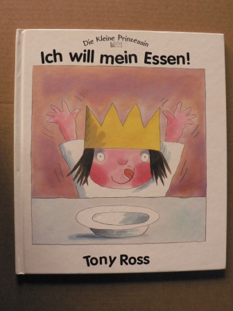 Ross, Tony/Träbing, Nureeni (Übersetz.)  Ich will mein Essen (Die kleine Prinzessin) 