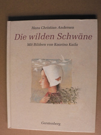 Andersen, Hans Christian/Kaila, Kaarina (Illustr.)/Wilp, Sabine (Übersetz.)  Die wilden Schwäne 