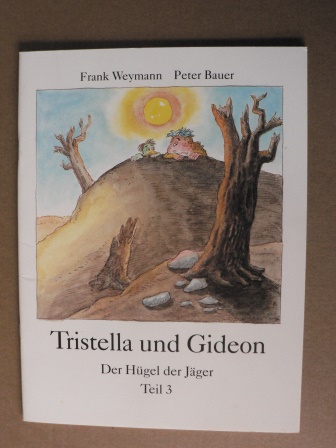 Frank Weymann (Text)/Peter Bauer (Illustr.)  Tristella und Gideon: Der Hügel der Jäger  (Teil 3) 