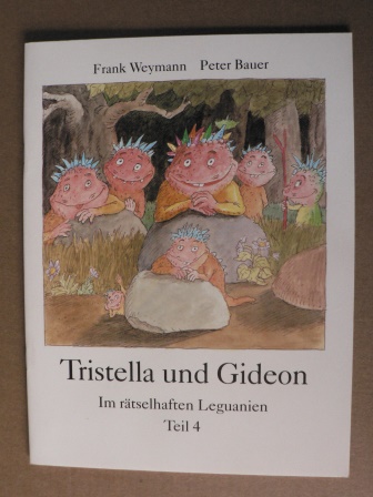 Frank Weymann (Text)/Peter Bauer (Illustr.)  Tristella und Gideon: Im rätselhaften Leguanien  (Teil 4) 