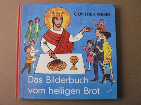Günther Weber/Heribert Mende (Illustr.)  Das Bilderbuch vom heiligen Brot 