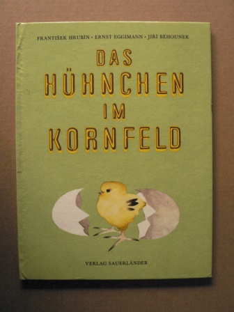 Frantisek Hrubin/Ernst Eggimann (Übersetz.)/Jiri Behounek (Illustr.)  Das Hühnchen im Kornfeld 
