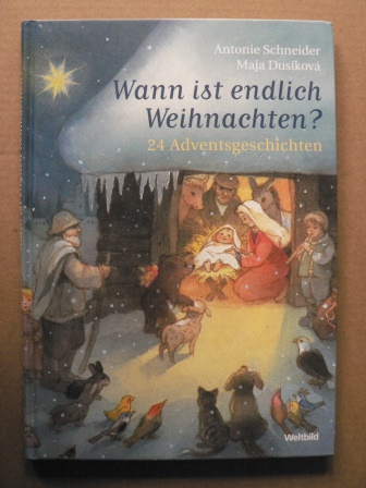Antonie Schneider/Maja Dusíková (Illustr.)  Wann ist endlich Weihnachten? 24 Adventsgeschichten 