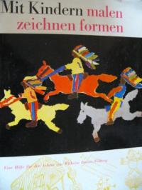 Wilhelm Braun-Feldweg  Mit Kindern malen zeichnen formen. Eine Hilfe für den Lehrer. 