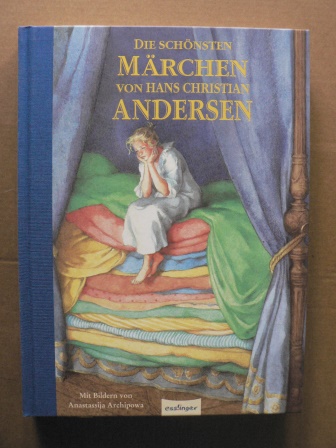 Andersen, Hans Christian/Archipowa, Anastassija (Illustr.)/Esterl, Arnica  Die schönsten Märchen von Hans Christian Andersen 