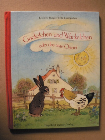 Burger, Liselotte/Baumgarten, Fritz (Illustr.)  Gackelchen und Wackelchen oder: Das erste Osterei 