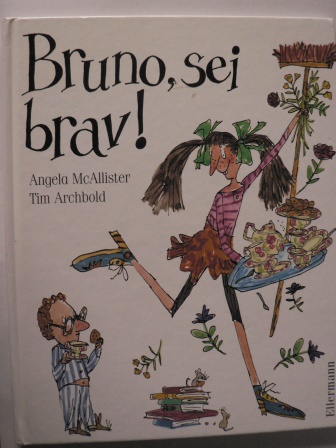McAllister, Angela/Archbold, Tim/Haentjes, Dorothee (Übersetz.)  Bruno, sei brav! 