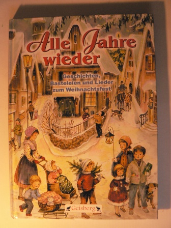 Marxc Heinrich (Text)/Helga R. Roßmeisl (Illustr.)  Alle Jahre wieder - Geschichten, Basteleien und Lieder zum Weihnachtsfest 