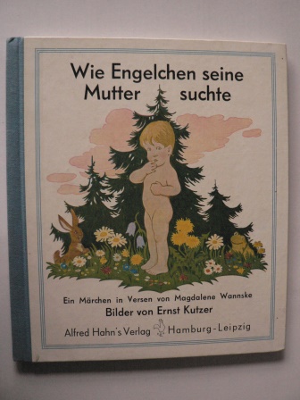 Magdalena Wannske (Verse)/Ernst Kutzer (Illustr.)  Wie Engelchen seine Mutter suchte. Ein Märchen 