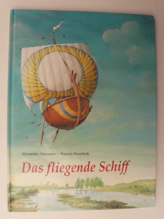 Afanasjew, Alexander/Heuninck, Ronald (Illustr.)  Das fliegende Schiff - Ein Märchen 
