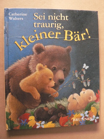 Walters, Catherine  Sei nicht traurig, kleiner Bär! 