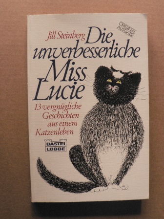 Steinberg, Jill  Die unverbesserliche Miss Lucie. 13 vergnügliche Geschichten aus einem Katzenleben 