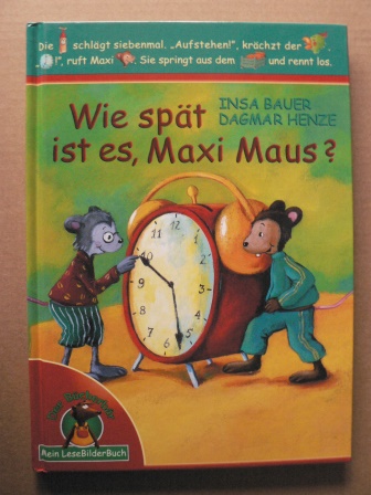 Insa Bauer/Dagmar Henze (Illustr.)  Mein LeseBilderBuch: Wie spät ist es, Maxi Maus? 