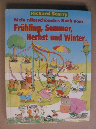 Scarry, Richard/Rahm, Heike & Still, Waltraud (Übersetz.)  Mein allerschönstes Buch vom Frühling, Sommer, Herbst und Winter 